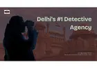 Most Trusted Detective Agency in Delhi – 100% Confidential