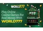 Play Online Casino Games For Real Money With World777